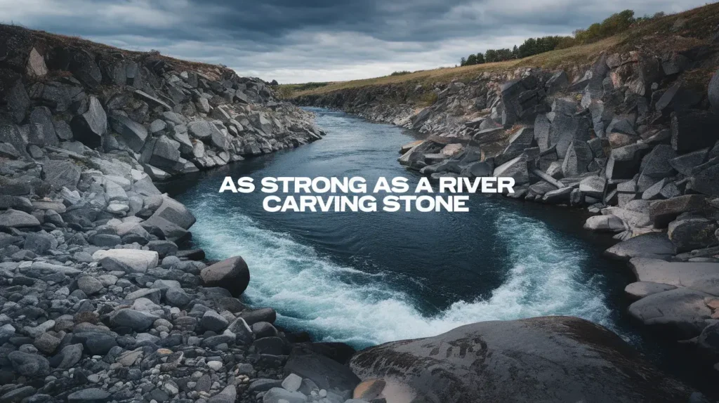 As Strong as a River Carving Stone