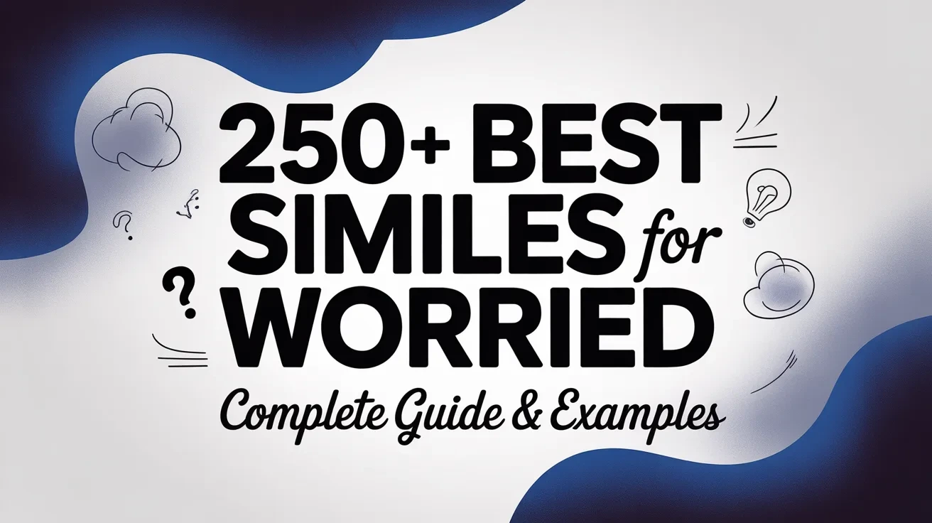 250+ Best Similes for Worried