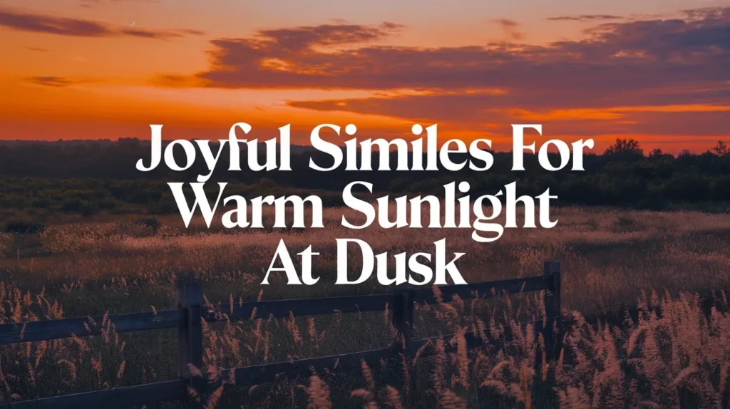 Joyful Similes for Warm Sunlight at Dusk