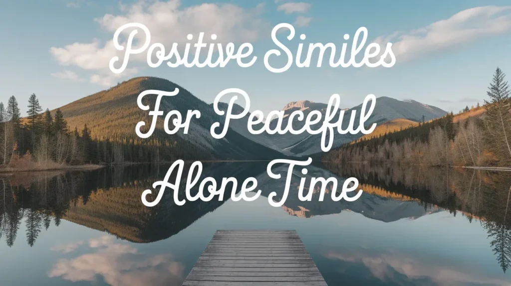 Positive Similes for Peaceful Alone Time